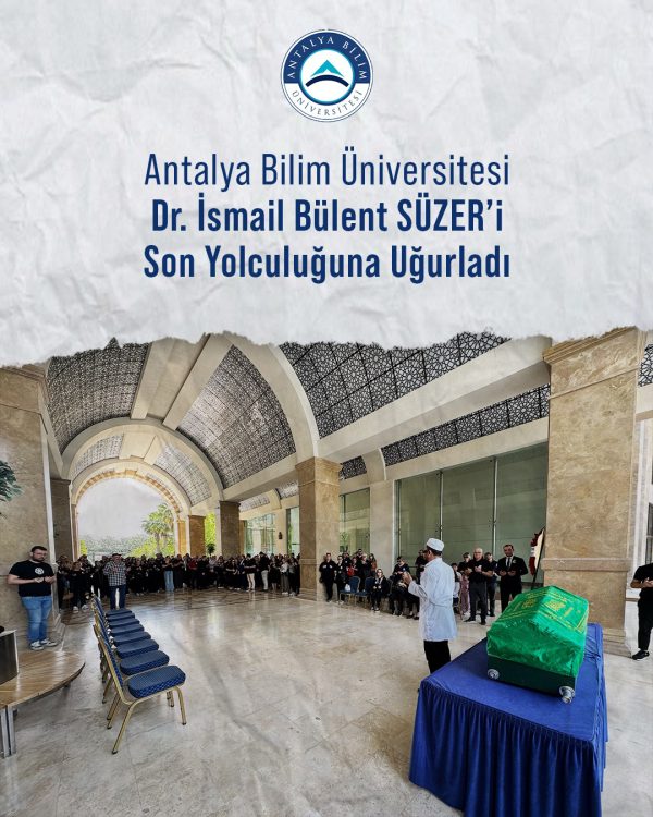 Antalya Bilim Üniversitesi, Dr. İsmail Bülent SÜZER’i Son Yolculuğuna Uğurladı